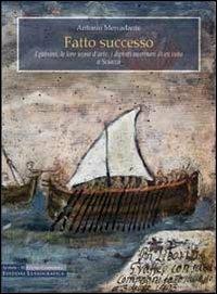 Fatto successo. I patroni, le loro icone d'arte, i dipinti marinari di ex voto a Sciacca - Antonio Mercadante - Libro Lussografica 2013, Scrinia | Libraccio.it