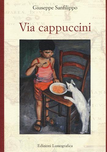 Via Cappuccini - Giuseppe Sanfilippo - Libro Lussografica 2016, L' immagine rovesciata | Libraccio.it