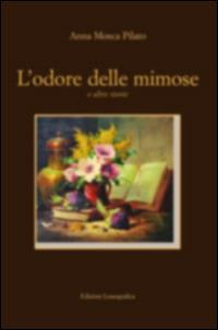 L' odore delle mimose e altre storie - Anna Mosca Pilato - Libro Lussografica 2016, Narrativa mediterranea | Libraccio.it