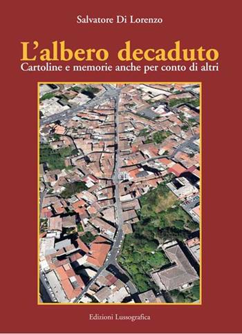 L'albero decaduto. Cartoline e memorie anche per conto di altri - Salvatore Di Lorenzo - Libro Lussografica 2015 | Libraccio.it