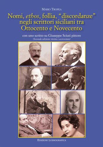 Nomi, ethos, follia, «discordanze» negli scrittori siciliani tra Ottocento e Novecento. Con uno scritto su Giuseppe Sciuti pittore - Mario Tropea - Libro Lussografica 2015, Critica letteraria | Libraccio.it
