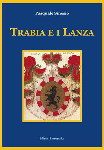 Trabia e i Lanza - Pasquale Sinesio - Libro Lussografica 2016, Storia e tradizioni di Sicilia | Libraccio.it