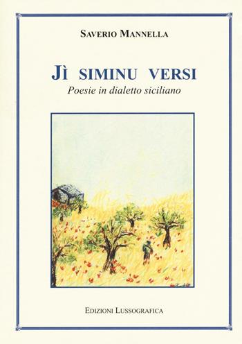 Jì siminu versi. Poesie in dialetto siciliano - Saverio Mannella - Libro Lussografica 2016 | Libraccio.it
