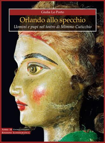 Orlando allo specchio. Uomini e pupi nel teatro di Mimmo Cuticchio - Giulia Lo Porto - Libro Lussografica 2016, Scrinia | Libraccio.it