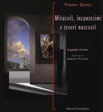 Miracoli, incantesimi e tesori nascosti. Leggende nissene - Franco Spena - Libro Lussografica 2017, Il tempo e la memoria. Ricordi e immagini | Libraccio.it