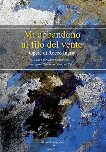 Mi abbandono al filo del vento. Ediz. critica - Rocco Ingria - Libro Lussografica 2016 | Libraccio.it