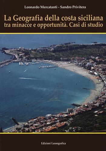 La geografia della costa siciliana tra minacce e.... Nuova ediz. - Leonardo Mercatanti, Sandro Privitera - Libro Lussografica 2017 | Libraccio.it