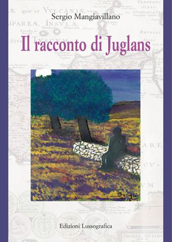 Il racconto di Juglans. Nuova ediz. - Sergio Mangiavillano - Libro Lussografica 2017, L' immagine rovesciata | Libraccio.it