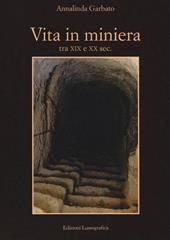 Vita in miniera. Tra XIX e XX sec.