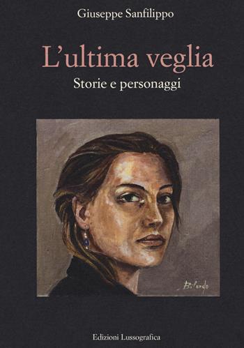 L'ultima veglia. Storie e personaggi - Giuseppe Sanfilippo - Libro Lussografica 2017, Momenti e figure di storia nissena | Libraccio.it