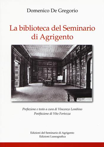 La biblioteca del Seminario di Agrigento - Domenico De Gregorio - Libro Lussografica 2017 | Libraccio.it