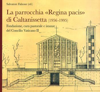 La parrocchia Regina Pacis di Caltanissetta. Fondazione, cura pastorale e istanze del Concilio Vaticano II  - Libro Lussografica 2017, Fuori collana | Libraccio.it