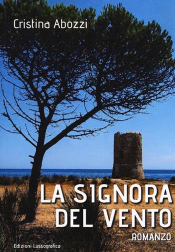La signora del vento - Cristina Abozzi - Libro Lussografica 2017, Narrativa mediterranea | Libraccio.it