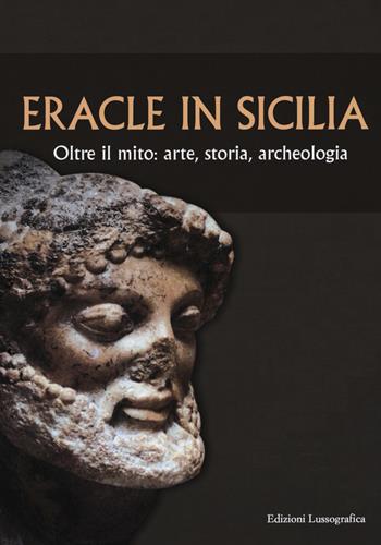 Eracle in Sicilia. Oltre il mito: arte, storia, archeologia. Atti del 13° Convegno di studi sulla Sicilia antica  - Libro Lussografica 2018, Mesogheia | Libraccio.it