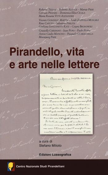 Pirandello, vita e arte nelle lettere. Atti del 55° Convegno internazionale di studi pirandelliani  - Libro Lussografica 2018, Saggi e documentazioni del Centro Nazionale Studi Pirandelliani | Libraccio.it