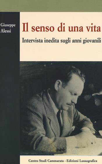 Il senso di una vita. Intervista inedita sugli anni giovanili - Giuseppe Alessi - Libro Lussografica 2018, Sintesi e proposte | Libraccio.it