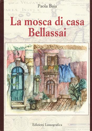 La mosca di casa Bellassai. Nuova ediz. - Paola Baia - Libro Lussografica 2019, L'immagine rovesciata | Libraccio.it
