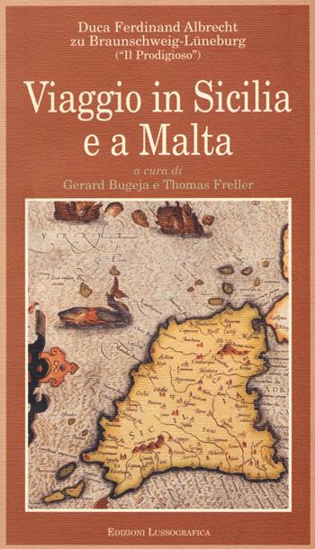 Viaggio in Sicilia e a Malta - Ferdinand Albrecht di Braunschweig-Luneburg - Libro Lussografica 2019, Biblioteca di cultura mediterranea | Libraccio.it