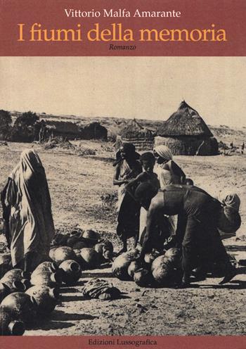 I fiumi della memoria - Vittorio Malfa Amarante - Libro Lussografica 2019, Narrativa mediterranea | Libraccio.it