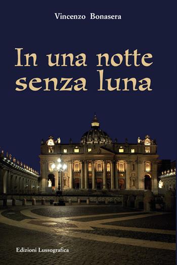 In una notte senza luna. Nuova ediz. - Vincenzo Bonasera - Libro Lussografica 2020, Narrativa mediterranea | Libraccio.it