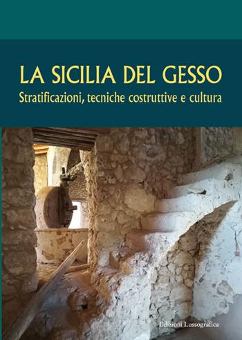 La Sicilia del gesso. Stratificazioni, tecniche costruttive e cultura  - Libro Lussografica 2020, Mesogheia | Libraccio.it