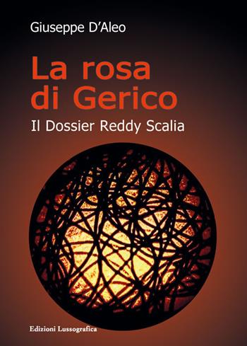 La rosa di Gerico. Il dossier Reddy Scalia. Nuova ediz. - Giuseppe D'Aleo - Libro Lussografica 2020, Narrativa mediterranea | Libraccio.it