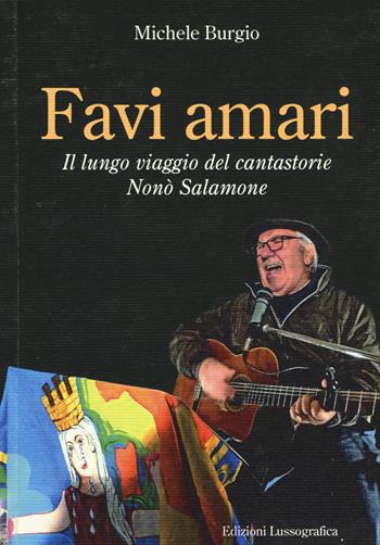 Favi amari. Il lungo viaggio del cantastorie Nonò Salamone - Michele Burgio - Libro Lussografica 2020, La storia siamo noi | Libraccio.it