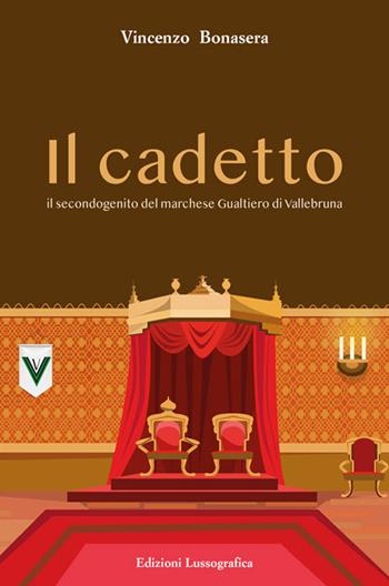 Il cadetto. Il secondogenito del marchese Gualtiero di Vallebruna - Vincenzo Bonasera - Libro Lussografica 2021, Narrativa mediterranea | Libraccio.it