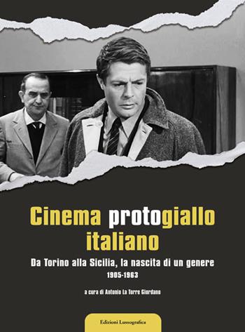 Cinema protogiallo italiano. Da Torino alla Sicilia, la nascita di un genere. Ediz. illustrata - Antonio La Torre Giordano - Libro Lussografica 2022, Cinefocus | Libraccio.it