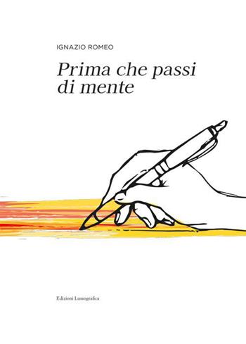 Prima che passi di mente - Ignazio Romeo - Libro Lussografica 2023, Miscellanee | Libraccio.it