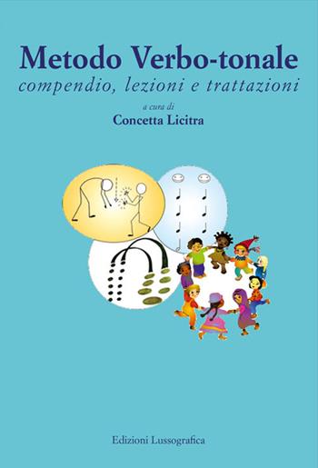 Metodo verbo-tonale. Compendio, lezioni e trattazioni  - Libro Lussografica 2023, Psicologia e psicoterapia | Libraccio.it