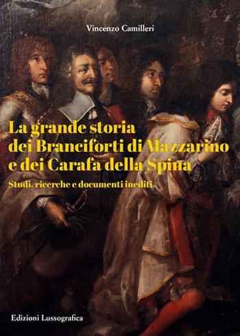 La grande storia dei Branciforti di Mazzarino e dei Carafa della Spina. Studi, ricerche e documenti inediti - Vincenzo Camilleri - Libro Lussografica 2023, Storia e tradizioni di Sicilia | Libraccio.it