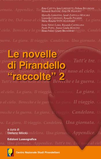 Le novelle di Pirandello «raccolte». Vol. 2  - Libro Lussografica 2023, Saggi e documentazioni del Centro Nazionale Studi Pirandelliani | Libraccio.it