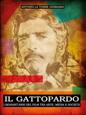 Il Gattopardo. I sessant'anni del film tra arte, media e società - Antonio La Torre Giordano - Libro Lussografica 2023, Cinefocus | Libraccio.it