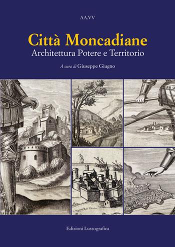 Città moncadiane. Architettura potere e territorio  - Libro Lussografica 2024, Storia e tradizioni di Sicilia | Libraccio.it