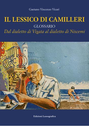 Il lessico di Camilleri. Dal dialetto di Vigata al dialetto di Niscemi - Gaetano Vincenzo Vicari - Libro Lussografica 2024, Storia e tradizioni di Sicilia | Libraccio.it