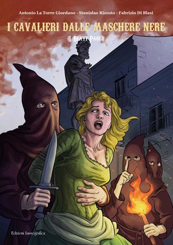 I cavalieri dalle maschere nere. I beati Paoli - Antonio La Torre Giordano, Stanislao Rizzuto, Fabrizio Di Blasi - Libro Lussografica 2024, I classici del cinema a fumetti | Libraccio.it
