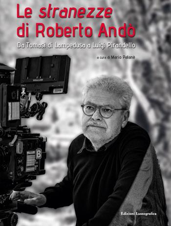 Le stranezze di Roberto Andò. Da Tomasi di Lampedusa a Luigi Pirandello  - Libro Lussografica 2024, Cinefocus | Libraccio.it