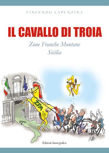 Il cavallo di troia. Zone franche montane Sicilia - Vincenzo Lapunzina - Libro Lussografica 2024, Miscellanee | Libraccio.it