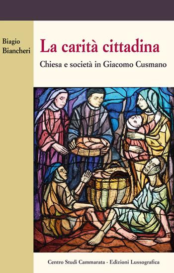 La carità cittadina. Chiesa e società in Giacomo Cusmano - Biagio Biancheri - Libro Lussografica 2024, Sintesi e proposte | Libraccio.it
