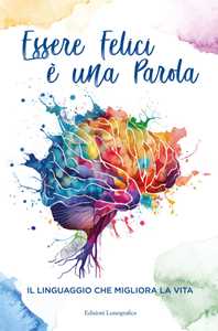 Essere Felici è Una Parola. Il Linguaggio Che Migliora La Vita-image