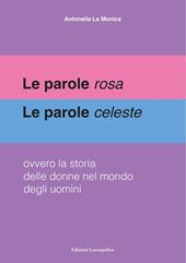 Le parole rosa. Le parole celeste. Ovvero la storia delle donne nel mondo degli uomini