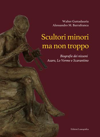 Scultori minori ma non troppo. Biografie dei nisseni Asaro, Lo Verme e Scarantino - Walter Guttadauria, Alessandro Barrafranca - Libro Lussografica 2025, Il labirinto e il suo oltre | Libraccio.it