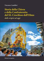 Storia della Chiesa e della Confraternita del SS. Crocifisso dell'Olmo. Dalle origini ad oggi. Nuova ediz.