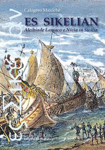 Es sikelian. Alcibiade Lamaco e Nicia in Sicilia - Calogero Miccichè - Libro Lussografica 2025, Mesogheia | Libraccio.it