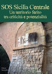 SOS Sicilia Centrale. Un territorio ferito tra criticità e potenzialità