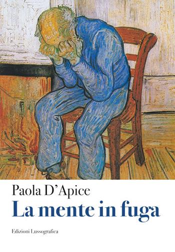 La mente in fuga - Paola D'Apice - Libro Lussografica 2025, Psicologia e psicoterapia | Libraccio.it