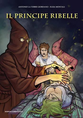 Il principe ribelle - Antonio La Torre Giordano, Elisa Montali - Libro Lussografica 2025, I classici del cinema a fumetti | Libraccio.it