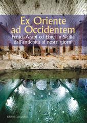 Ex Oriente ad Occidentem. Fenici, arabi ed ebrei in Sicilia dall'antichità ai nostri giorni