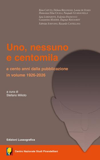 Uno, nessuno e centomila. A cento anni dalla pubblicazione in volume 1926-2026  - Libro Lussografica 2026, Saggi e documentazioni del Centro Nazionale Studi Pirandelliani | Libraccio.it